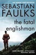 The Fatal Englishman di Sebastian Faulks edito da Vintage Publishing