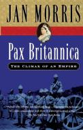 Pax Britannica: The Climax of an Empire di Jan Morris edito da HOUGHTON MIFFLIN