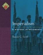 Imperialism: A History in Documents di Bonnie G. Smith edito da OXFORD UNIV PR