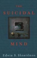 The Suicidal Mind di Edwin S. Shneidman edito da OXFORD UNIV PR