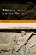 Religion and Society in Ancient Thessaly di Maria Mili edito da OUP Oxford