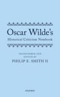 Oscar Wilde's Historical Criticism Notebook di Philip E. Smith II edito da OUP Oxford