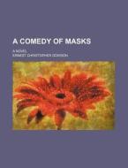 A Comedy Of Masks di Ernest Christopher Dowson edito da General Books Llc