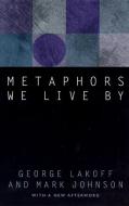 Metaphors We Live by di George Lakoff, Mark Johnson edito da University of Chicago Pr.