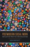 Postmodern Social Work di Ken Moffatt edito da Columbia University Press