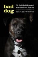 Bad Dog di Harlan Weaver edito da University Of Washington Press