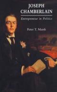 Joseph Chamberlain: Entrepreneur in Politics di Peter Marsh edito da YALE UNIV PR