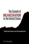 The Growth of Incarceration in the United States: Exploring Causes and Consequences di National Research Council, Division Of Behavioral And Social Scienc, Committee On Law And Justice edito da NATL ACADEMY PR