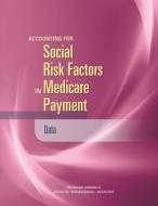 Accounting for Social Risk Factors in Medicare Payment: Data di National Academies Of Sciences Engineeri, Health And Medicine Division, Board On Health Care Services edito da NATL ACADEMY PR