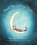 Thank You and Good Night di Patrick Mcdonnell edito da LITTLE BROWN & CO