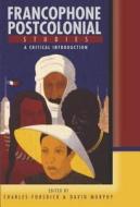 Francophone Postcolonial Studies: A Critical Introduction di Charles Forsdick, David Murphy edito da Routledge