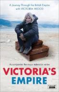 Victoria's Empire: A Journey Through the British Empire with Victoria Wood di Victoria Wood, Fanny Blake, Frank Welsh edito da Hodder & Stoughton