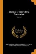 Journal Of The Federal Convention; Volume 2 di James Madison, Erastus Howard Scott edito da Franklin Classics Trade Press