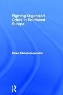 Organized Crime in Southeast Europe di Ekavi Athanassopoulou edito da Taylor & Francis Ltd