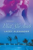 What She Needs di Lacey Alexander edito da NEW AMER LIB