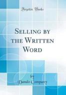 Selling by the Written Word (Classic Reprint) di Dando Company edito da Forgotten Books