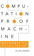 Computation, Proof, Machine di Gilles Dowek edito da Cambridge University Press