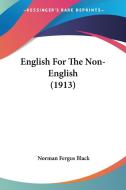 English for the Non-English (1913) di Norman Fergus Black edito da Kessinger Publishing