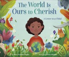 The World Is Ours to Cherish: A Letter to a Child di Mary Annaïse Heglar edito da RANDOM HOUSE