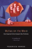 Mafias on the Move - How Organized Crime Conquers New Territories di Federico Varese edito da Princeton University Press