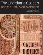 The Lindisfarne Gospels And The Early Medieval World di Michelle P. Brown edito da The British Library Publishing Division
