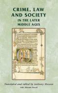 Crime, Law and Society in the Later Middle Ages di Anthony Musson, Edward Powell edito da Manchester University Press