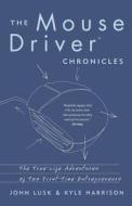 The Mousedriver Chronicles: The True- Life Adventures of Two First-Time Entrepreneurs di John Lusk, Kyle Harrison edito da BASIC BOOKS