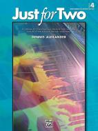 Just for Two, Bk 4: A Collection of 8 Piano Duets in a Variety of Styles and Moods Specially Written to Inspire, Motivat di DENNIS ALEXANDER edito da ALFRED PUBN