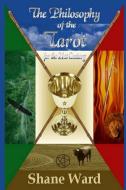 PHILOSOPHY OF THE TAROT FOR TH di Shane Ward edito da SYNERGEBOOKS