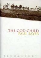 God Child di Paul Sayer edito da Bloomsbury Publishing Plc