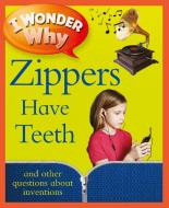 I Wonder Why Zippers Have Teeth: And Other Questions about Inventions di Barbara Taylor edito da KINGFISHER