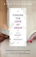 Finding the Love of Jesus from Genesis to Revelation di Elyse Fitzpatrick edito da Baker Publishing Group