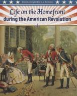 Life on the Homefront During the American Revolution di Helen Mason edito da CRABTREE PUB
