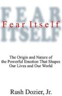 Fear Itself: The Origin and Nature of the Powerful Emotion That Shapes Our Lives and Our World di Rush W. Dozier edito da Blackstone Audiobooks