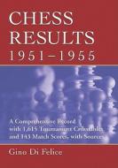 Chess Results, 1951-1955 di Gino Di Felice edito da McFarland