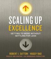 Scaling Up Excellence: Getting to More Without Settling for Less di Robert I. Sutton, Huggy Rao edito da Random House Audio Publishing Group