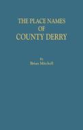 The Place Names of County Derry di Brian Mitchell edito da BENTLEY ENTERPRISES
