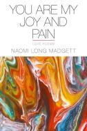 You Are My Joy and Pain: Love Poems di Naomi Long Madgett edito da WAYNE ST UNIV PR