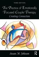 The Practice of Emotionally Focused Couple Therapy di Susan M. Johnson edito da Taylor & Francis Inc