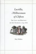 Lactilla, Milkwoman of Clifton: The Life and Writings of Ann Yearsley, 1753-1806 di Mary Waldron edito da UNIV OF GEORGIA PR