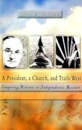A President, a Church, and Trails West di Jon E. Taylor edito da University of Missouri Press