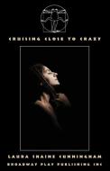 Cruising Close To Crazy di Laura Shaine Cunningham edito da Broadway Play Publishing Inc