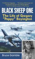 Black Sheep One: The Life of Gregory "Pappy" Boyington di Bruce Gamble edito da PRESIDIO PR