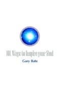 101 Ways To Inspire Your Soul di Gary Bate edito da Blue Light Publishing