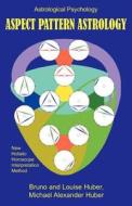 Aspect Pattern Astrology di Bruno Huber, Louise Huber, Michael A. Huber edito da Hopewell