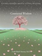 Connected Wisdom: Living Stories about Living Systems di Linda Booth Sweeney edito da Seed