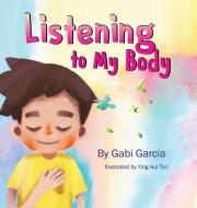 Listening to My Body di Gabi Garcia edito da Skinned Knee Publishing
