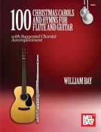100 Christmas Carols and Hymns for Flute and Guitar di William Bay edito da WILLIAM BAY MUSIC