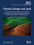 Climate Change and Land: Ipcc Special Report on Climate Change, Desertification, Land Degradation, Sustainable Land Management, Food Security, di Intergovernmental Panel On Climate Chang edito da CAMBRIDGE