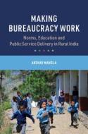 Making Bureaucracy Work di Akshay Mangla edito da Cambridge University Press